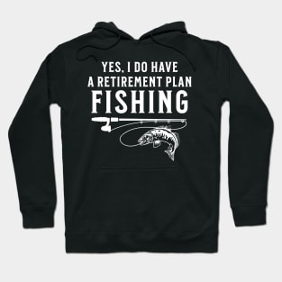 Yes I Do Have A Retirement Plan Fishing Hoodie